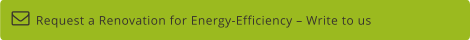 Request a Renovation for Energy-Efficiency – Write to us  