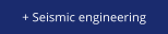 + Seismic engineering