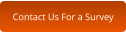 Contact Us For a Survey