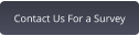 Contact Us For a Survey