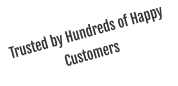 Trusted by Hundreds of Happy Customers
