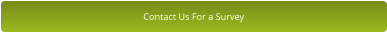 Contact Us For a Survey