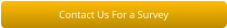 Contact Us For a Survey