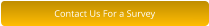 Contact Us For a Survey