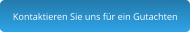 Kontaktieren Sie uns für ein Gutachten