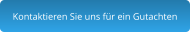 Kontaktieren Sie uns für ein Gutachten