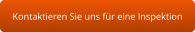 Kontaktieren Sie uns für eine Inspektion
