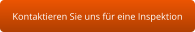 Kontaktieren Sie uns für eine Inspektion