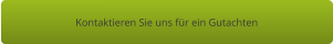 Kontaktieren Sie uns für ein Gutachten