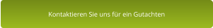 Kontaktieren Sie uns für ein Gutachten