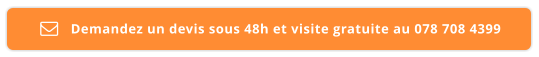 Demandez un devis sous 48h et visite gratuite au 078 708 4399 