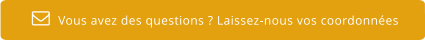 Vous avez des questions ? Laissez-nous vos coordonnées  