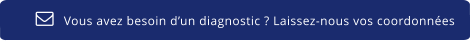 Vous avez besoin d’un diagnostic ? Laissez-nous vos coordonnées  