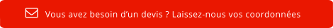 Vous avez besoin d’un devis ? Laissez-nous vos coordonnées  