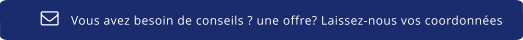 Vous avez besoin de conseils ? une offre? Laissez-nous vos coordonnées  