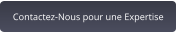 Contactez-Nous pour une Expertise