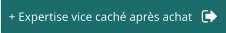 + Expertise vice caché après achat