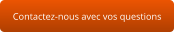 Contactez-nous avec vos questions