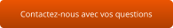 Contactez-nous avec vos questions