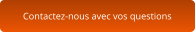 Contactez-nous avec vos questions