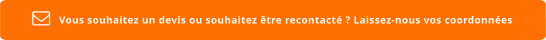 Vous souhaitez un devis ou souhaitez être recontacté ? Laissez-nous vos coordonnées  