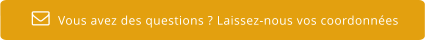 Vous avez des questions ? Laissez-nous vos coordonnées  