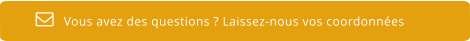 Vous avez des questions ? Laissez-nous vos coordonnées  