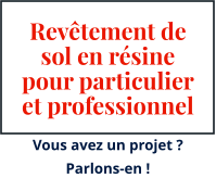 Revêtement de sol en résine pour particulier et professionnel Vous avez un projet ? Parlons-en !