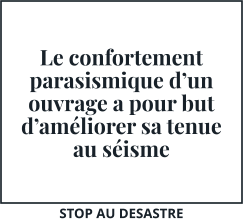 Le confortement parasismique d’un ouvrage a pour but d’améliorer sa tenue au séisme STOP AU DESASTRE