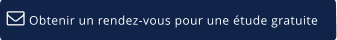 Obtenir un rendez-vous pour une étude gratuite  