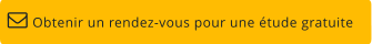 Obtenir un rendez-vous pour une étude gratuite 